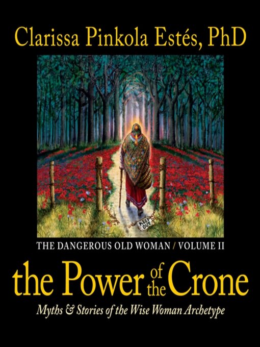 Title details for The Power of the Crone by Clarissa Pinkola Estés, PhD - Available